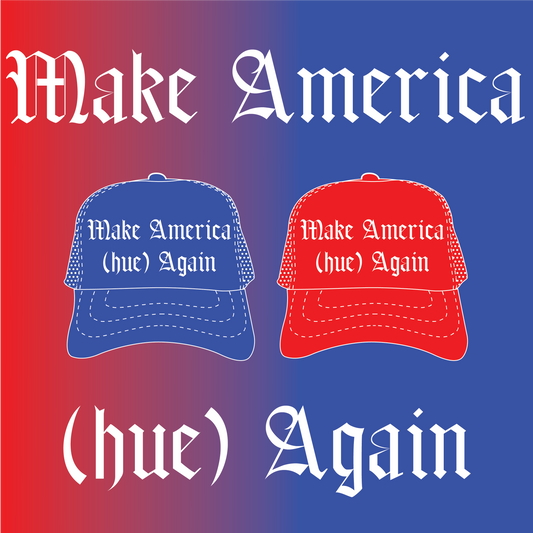 “Make America (hue) Again” Trucker Hat